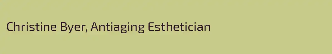 Christine Byer, Antiaging Esthetician